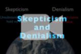 Skepticism and Denialism